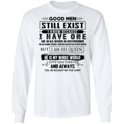 Good Men Still Exist I Have One He Was Born In November T-Shirts, Hoodies, Long Sleeve 37