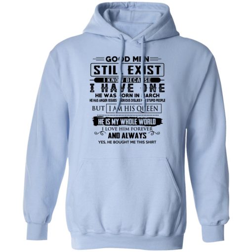 Good Men Still Exist I Have One He Was Born In March T-Shirts, Hoodies, Long Sleeve 23