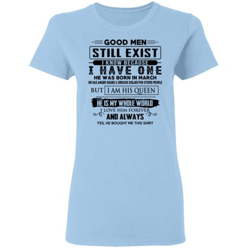 Good Men Still Exist I Have One He Was Born In March T-Shirts, Hoodies, Long Sleeve 7
