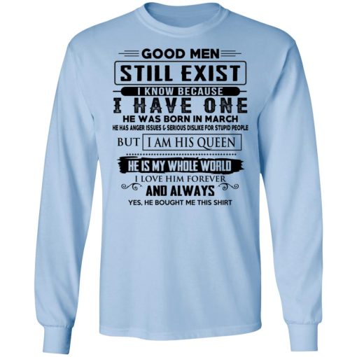 Good Men Still Exist I Have One He Was Born In March T-Shirts, Hoodies, Long Sleeve 17