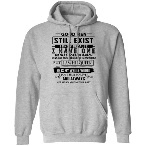 Good Men Still Exist I Have One He Was Born In March T-Shirts, Hoodies, Long Sleeve 19