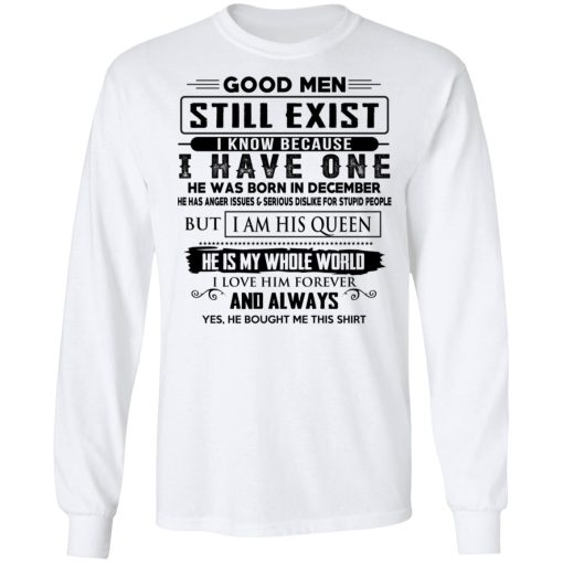 Good Men Still Exist I Have One He Was Born In December T-Shirts, Hoodies, Long Sleeve 15