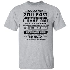 Good Men Still Exist I Have One He Was Born In May T-Shirts, Hoodies, Long Sleeve 27