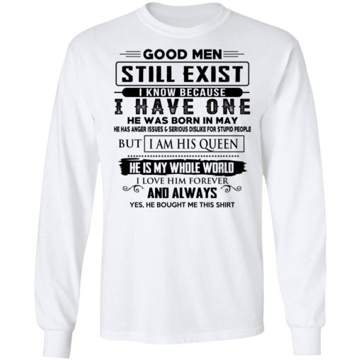 Good Men Still Exist I Have One He Was Born In May T-Shirts, Hoodies, Long Sleeve 15