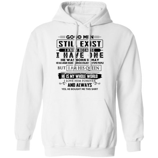 Good Men Still Exist I Have One He Was Born In May T-Shirts, Hoodies, Long Sleeve 21