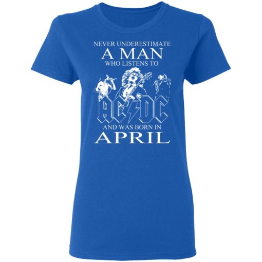 Never Underestimate A Man Who Listens To AC DC And Was Born In April T-Shirts, Hoodies, Long Sleeve 15