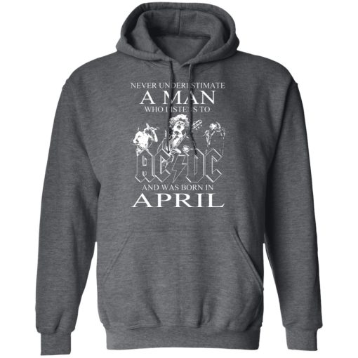 Never Underestimate A Man Who Listens To AC DC And Was Born In April T-Shirts, Hoodies, Long Sleeve 23