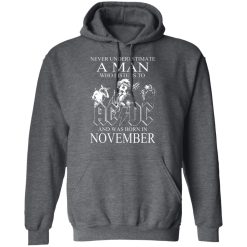Never Underestimate A Man Who Listens To AC DC And Was Born In November T-Shirts, Hoodies, Long Sleeve 48