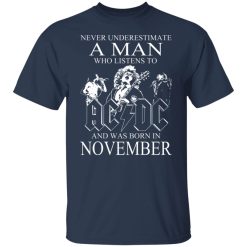Never Underestimate A Man Who Listens To AC DC And Was Born In November T-Shirts, Hoodies, Long Sleeve 29