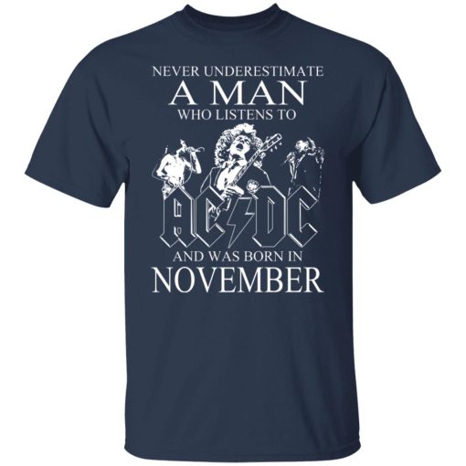 Never Underestimate A Man Who Listens To AC DC And Was Born In November T-Shirts, Hoodies, Long Sleeve 5