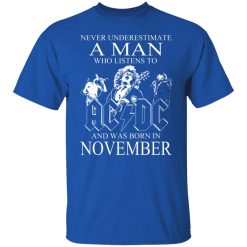 Never Underestimate A Man Who Listens To AC DC And Was Born In November T-Shirts, Hoodies, Long Sleeve 32