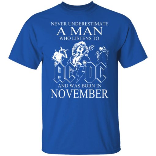 Never Underestimate A Man Who Listens To AC DC And Was Born In November T-Shirts, Hoodies, Long Sleeve 7