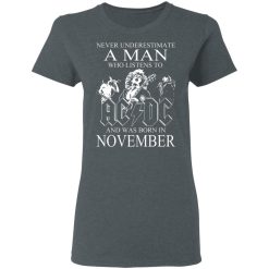 Never Underestimate A Man Who Listens To AC DC And Was Born In November T-Shirts, Hoodies, Long Sleeve 36