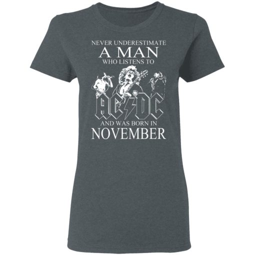 Never Underestimate A Man Who Listens To AC DC And Was Born In November T-Shirts, Hoodies, Long Sleeve 12