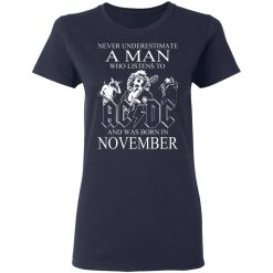 Never Underestimate A Man Who Listens To AC DC And Was Born In November T-Shirts, Hoodies, Long Sleeve 38