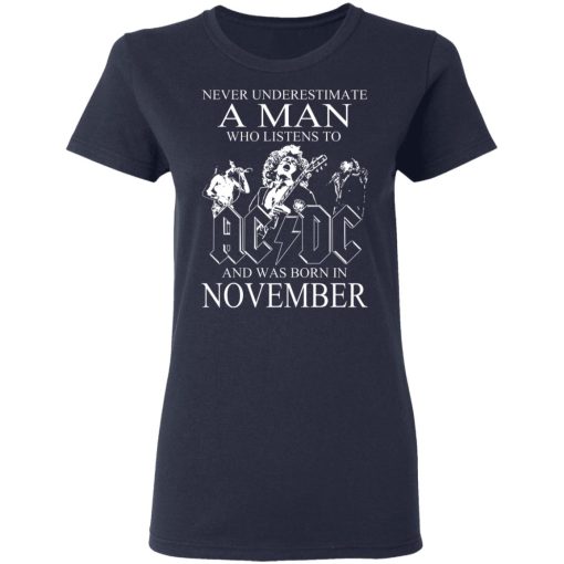 Never Underestimate A Man Who Listens To AC DC And Was Born In November T-Shirts, Hoodies, Long Sleeve 13