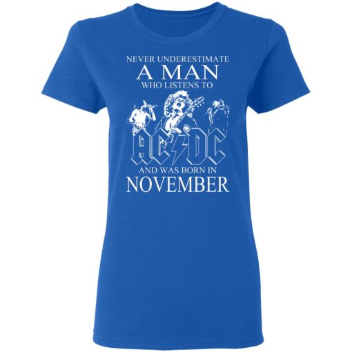 Never Underestimate A Man Who Listens To AC DC And Was Born In November T-Shirts, Hoodies, Long Sleeve 16