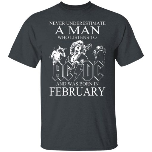 Never Underestimate A Man Who Listens To AC DC And Was Born In February T-Shirts, Hoodies, Long Sleeve 3