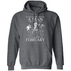 Never Underestimate A Man Who Listens To AC DC And Was Born In February T-Shirts, Hoodies, Long Sleeve 47