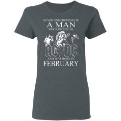 Never Underestimate A Man Who Listens To AC DC And Was Born In February T-Shirts, Hoodies, Long Sleeve 35