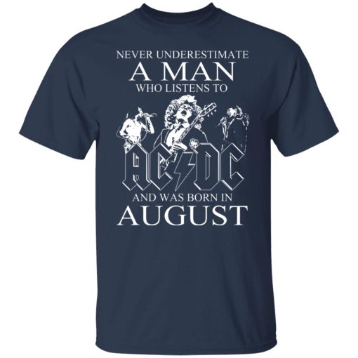Never Underestimate A Man Who Listens To AC DC And Was Born In August T-Shirts, Hoodies, Long Sleeve 5