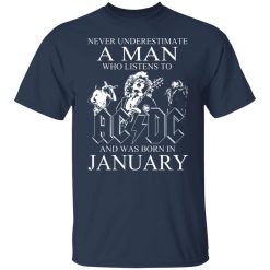 Never Underestimate A Man Who Listens To AC DC And Was Born In January T-Shirts, Hoodies, Long Sleeve 29