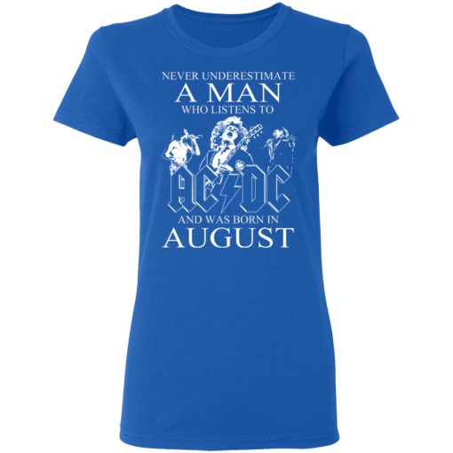 Never Underestimate A Man Who Listens To AC DC And Was Born In August T-Shirts, Hoodies, Long Sleeve 15