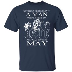 Never Underestimate A Man Who Listens To AC DC And Was Born In May T-Shirts, Hoodies, Long Sleeve 29