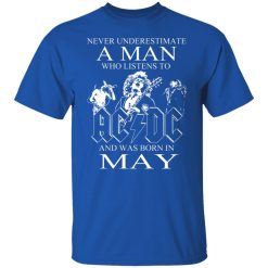 Never Underestimate A Man Who Listens To AC DC And Was Born In May T-Shirts, Hoodies, Long Sleeve 31