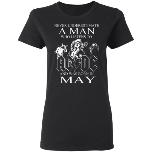 Never Underestimate A Man Who Listens To AC DC And Was Born In May T-Shirts, Hoodies, Long Sleeve 9