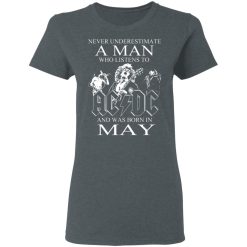 Never Underestimate A Man Who Listens To AC DC And Was Born In May T-Shirts, Hoodies, Long Sleeve 35