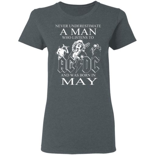 Never Underestimate A Man Who Listens To AC DC And Was Born In May T-Shirts, Hoodies, Long Sleeve 11