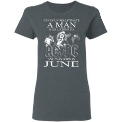 Never Underestimate A Man Who Listens To AC DC And Was Born In June T-Shirts, Hoodies, Long Sleeve 35