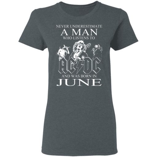 Never Underestimate A Man Who Listens To AC DC And Was Born In June T-Shirts, Hoodies, Long Sleeve 11