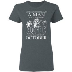 Never Underestimate A Man Who Listens To AC DC And Was Born In October T-Shirts, Hoodies, Long Sleeve 35