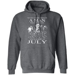 Never Underestimate A Man Who Listens To AC DC And Was Born In July T-Shirts, Hoodies, Long Sleeve 47