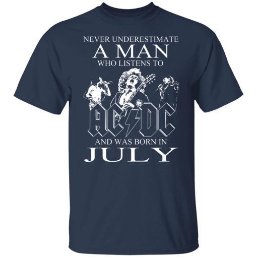 Never Underestimate A Man Who Listens To AC DC And Was Born In July T-Shirts, Hoodies, Long Sleeve 5