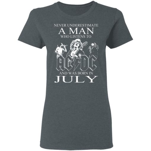 Never Underestimate A Man Who Listens To AC DC And Was Born In July T-Shirts, Hoodies, Long Sleeve 11