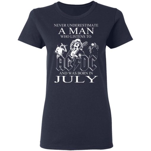 Never Underestimate A Man Who Listens To AC DC And Was Born In July T-Shirts, Hoodies, Long Sleeve 14