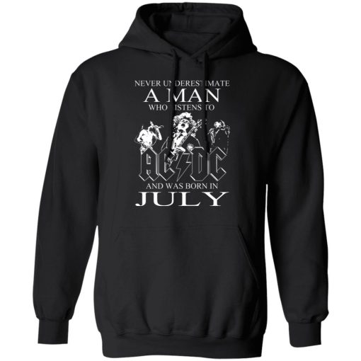 Never Underestimate A Man Who Listens To AC DC And Was Born In July T-Shirts, Hoodies, Long Sleeve 19