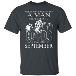 Never Underestimate A Man Who Listens To AC DC And Was Born In September T-Shirts, Hoodies, Long Sleeve 27