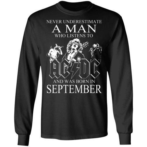 Never Underestimate A Man Who Listens To AC DC And Was Born In September T-Shirts, Hoodies, Long Sleeve 17