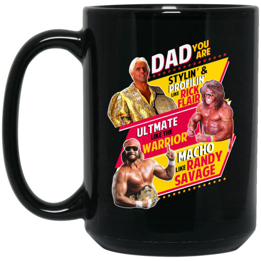 Dad You Are Stylin' & Profilin Like Rick Flair Ultimate Like The Warrior Macho Like Randy Savage Mug 3