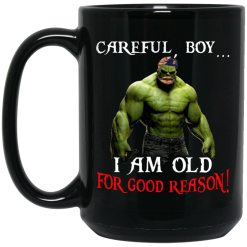 Hulk: Careful Boy I Am Old For Good Reason Mug 6