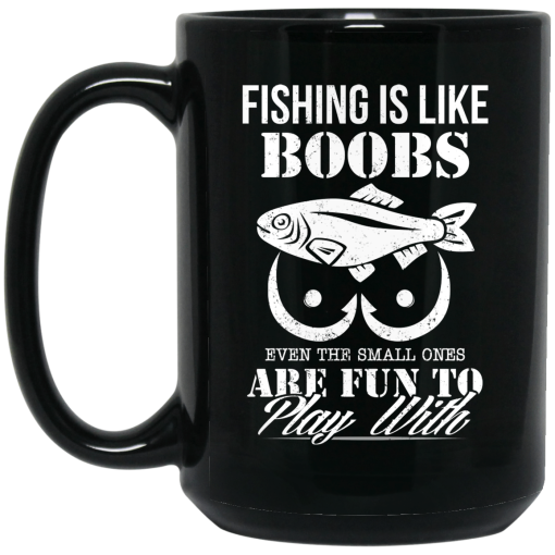 Fishing Is Like Boobs Even The Small Ones Are Fun To Play With Mug 3