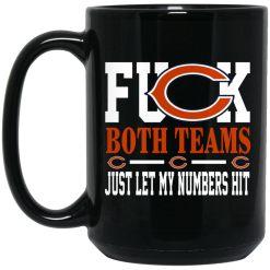 Fuck Both Teams Just Let My Numbers Hit Chicago Bears Mug 5