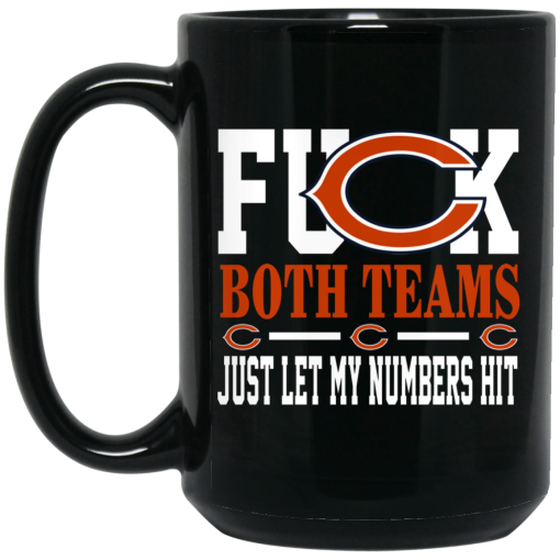 Fuck Both Teams Just Let My Numbers Hit Chicago Bears Mug 3