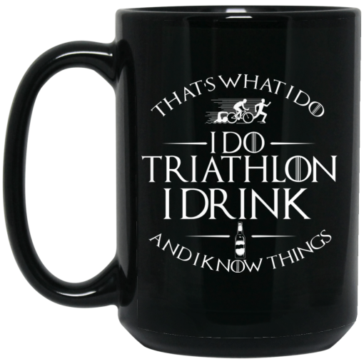That's What I Do I Do Triathlon I Drink And I Know Things Mug 4