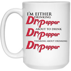 I'm Either Drinking Dr Pepper About To Drink Dr Pepper Thinking About Drinking Dr Pepper Mug 5