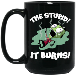 The Stupid It Burns Invader Zim Mug 5